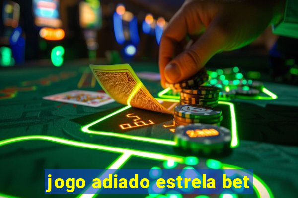 jogo adiado estrela bet